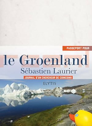 Le Groenland : Journal d'un chercheur de coincoins - S?bastien Laurier
