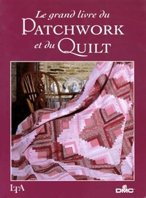 Le grand livre du patchwork et du quilt - Collectif