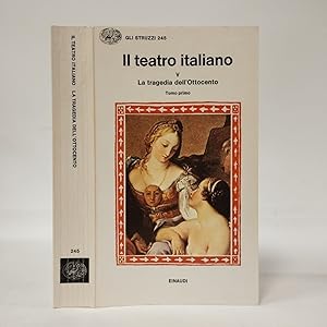 Il teatro italiano V La tragedia dell'Ottocento (Tomo primo)