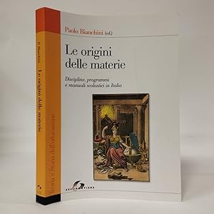 Le origini delle materie. Discipline, programmi e manuali scolastici in Italia