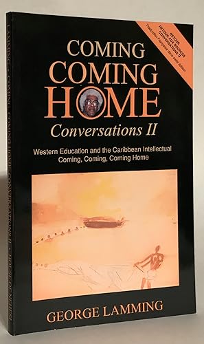 Coming Coming Home.: Conversations II. Western Education and the Caribbean Intellectual. Coming, ...