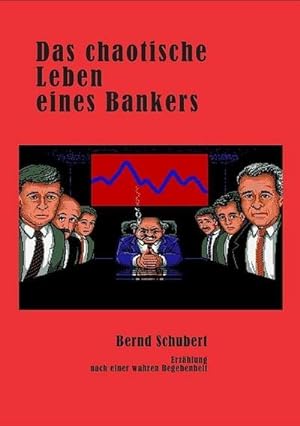Das chaotische Leben eines Bankers : Erzählung nach einer wahren Begebenheit