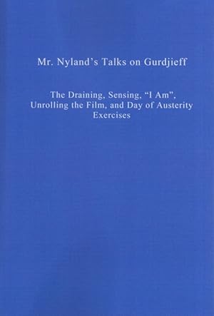 MR. NYLAND'S TALKS ON GURDJIEFF: The Draining, Sensing, "I Am", Unrolling the Film, and Day of Au...