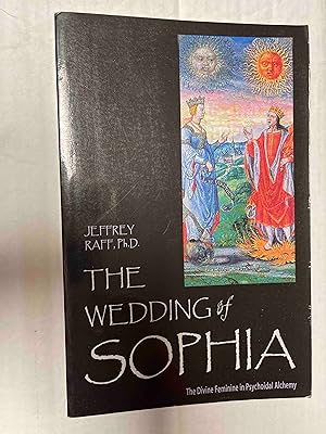 The Wedding of Sophia: The Divine Feminine in Psychoidal Alchemy (The Jung on the Hudson Book ser...