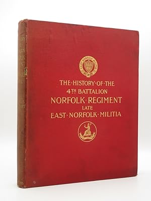 The History of the 4th Battalion Norfolk Regiment : (Late East Norfolk Militia) [SIGNED]
