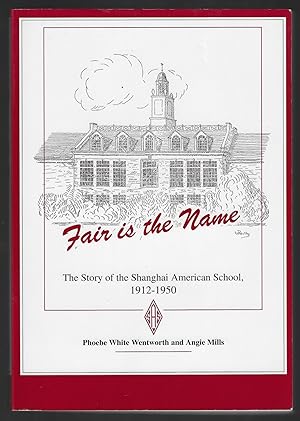 Fair is the Name, The Story of the Shanghai American School, 1912-1950