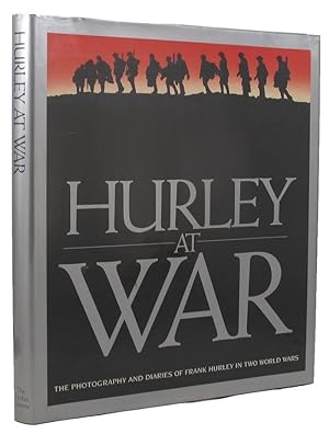 HURLEY AT WAR: The Photography and Diaries of Frank Hurley in Two World Wars