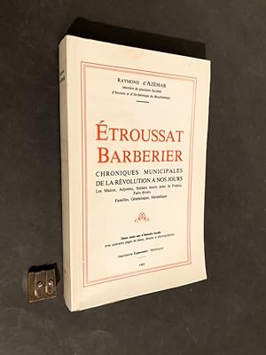 Etroussat Barberier. Chroniques municipales de la Révolution à nos jours. Deux cents ans d'histoi...