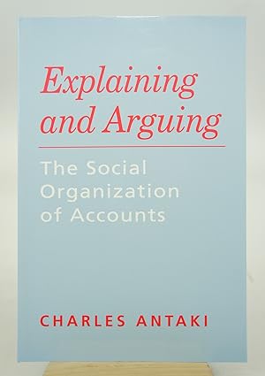 Explaining and Arguing: The Social Organization of Accounts (First Edition)