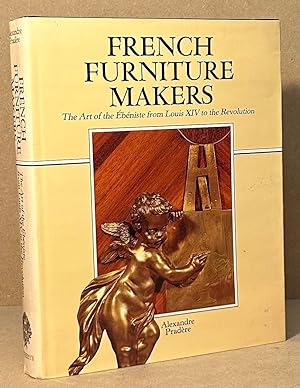 French Furniture Makers _ The Art of the Ebeniste from Louis XIV to the Revolution