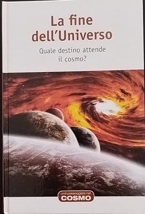 La fine dell'Universo. Quale destino attende il cosmo?