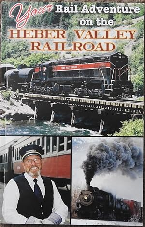 Your Rail Adventure on the Heber Valley Railroad : A History, Milepost Guide, and Equipment Roste...