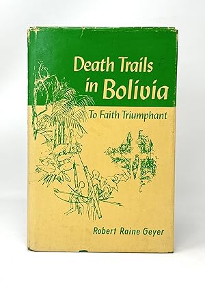 Death Trails in Bolivia: To Faith Triumphant