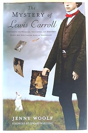 The Mystery of Lewis Carroll: Discovering the Whimsical, Thoughtful, and Sometimes Lonely Man Who...