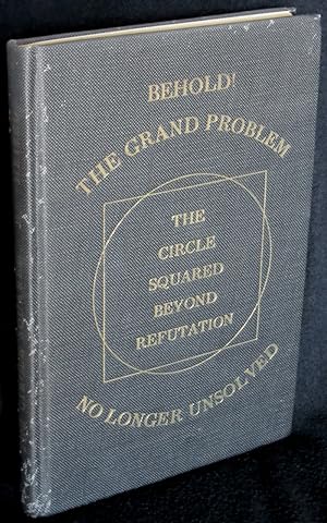 Mathematical and Geometrical Demonstrations [Behold! The grand problem no longer unsolved: The ci...