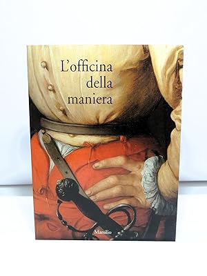 L'officina della maniera - Varietà e fierezza nell'arte fiorentina del Cinquecento fra due repubb...