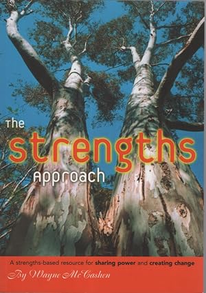 THE STRENGTHS APPROACH: A STRENGTHS-BASED RESOURCE FOR SHARING POWER AND CREATING CHANGE