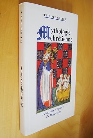 Mythologie chrétienne Fêtes, rites et mythes du Moyen-Âge