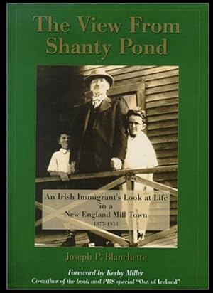 The View From Shanty Pond : An Irish Immigrant's Look at Life in a New England Mill Town 1875-1938