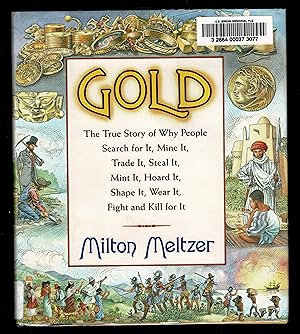 Gold: The True Story of Why People Search for It, Mine It, Trade It, Steal It, Mint It, Hoard It,...