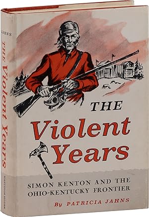 The Violent Years: Simon Kenton and the Ohio-Kentucky Frontier