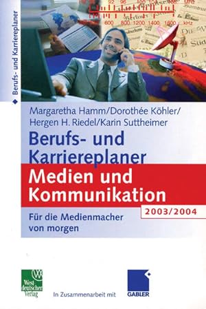 Berufs- und Karriereplaner Medien und Kommunikation 2003/2004. Für die Medienmacher von morgen.