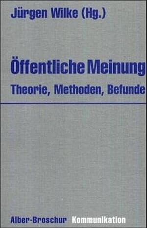 Öffentliche Meinung - Theorie, Methoden, Befunde. Beiträge zu Ehren von Elisabeth Noelle-Neumann....