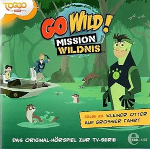Go Wild ! Mission Wildnis - Folge 23: Kleiner Otter auf grosser Fahrt; Das Original-Hörspiel zur ...