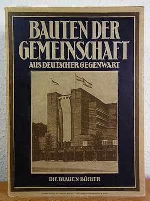 Bauten der Gemeinschaft aus deutscher Gegenwart. Deutsche Baukunst der Gegenwart. Die Blauen Büch...