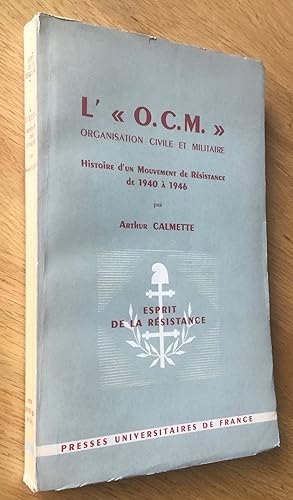 L« O.C.M. » Organisation civile et militaire. Histoire dun Mouvement de Résistance de 1940 à 1946.