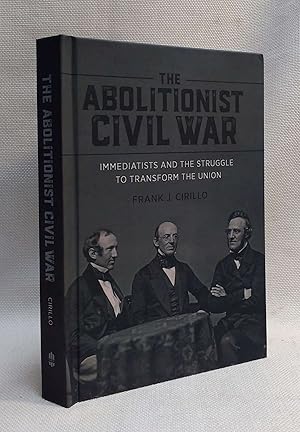 The Abolitionist Civil War: Immediatists and the Struggle to Transform the Union (Antislavery, Ab...