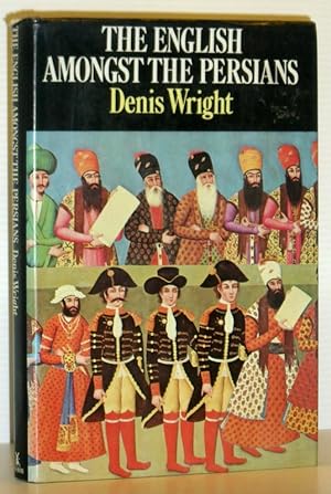 The English Amongst the Persians - During the Qajar Period 1787-1921