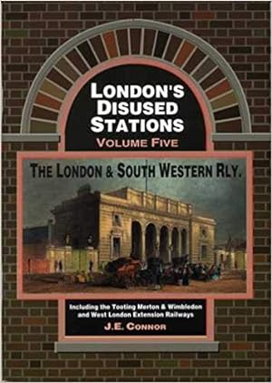 LONDON'S DISUSED STATIONS Volume Five : The London & South Western Railway