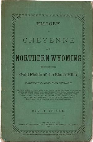 HISTORY OF CHEYENNE AND NORTHERN WYOMING EMBRACING THE GOLD FIELDS OF THE BLACK HILLS, POWDER RIV...