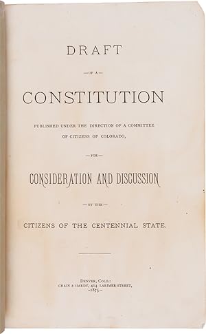 DRAFT OF A CONSTITUTION PUBLISHED UNDER THE DIRECTION OF A COMMITTEE OF CITIZENS OF COLORADO FOR ...