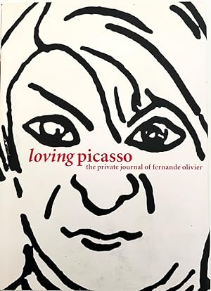 Loving Picasso: The Private Journal of Fernande Olivier