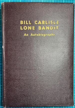 BILL CARLISLE, LONE BANDIT: An Autobiography
