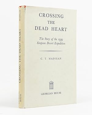Crossing the Dead Heart. [The Story of the 1939 Simpson Desert Expedition (dustwrapper subtitle)]