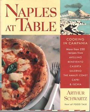 Naples at Table: Cooking in Campania: More than 250 Recipes from Avellino, Benevento, Caserta, Sa...