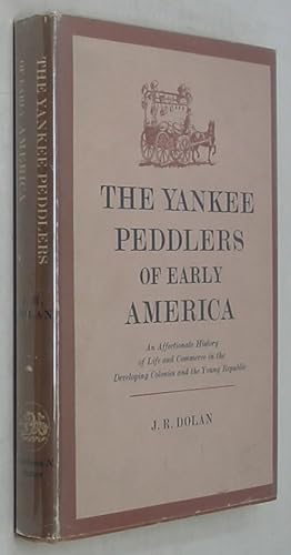 The Yankee Peddlers of Early America: An Affectionate History of Life and Commerce in the Develop...