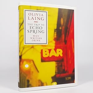The Trip to Echo Spring. Why Writers Drink - First Edition
