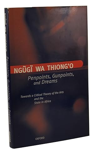 Penpoints, Gunpoints, and Dreams Towards a Critical Theory of the Arts and the State in Africa