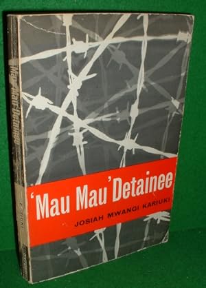 MAU MAU DETAINEE The Account by a Kenya African of his Experiences in Detention Camps