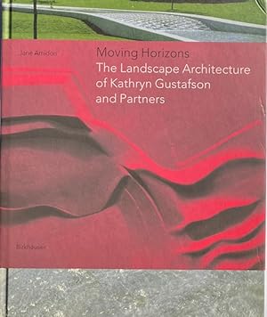 Moving Horizons: The Landscape Architecture of Kathryn Gustafson and Partners