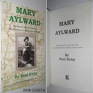 Mary Aylward: The Murder, The Arrest, The Trial. Her Childhood, Her Children, Her Execution.
