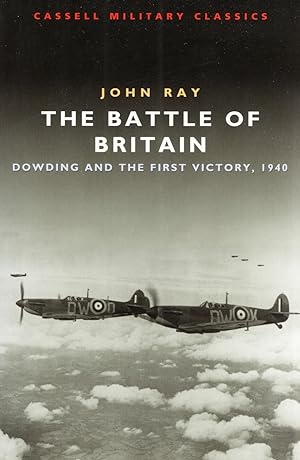 The Battle Of Britain : Dowding And The First Victory, 1940 :