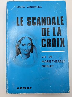 Le Scandale de la Croix: vie de Marie-Therese Noblet