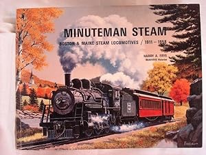 Minuteman Steam: Boston & Maine Steam Locomotives, 1911-1958