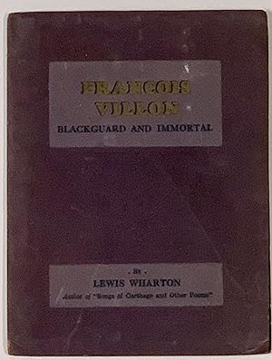 FRANCOIS VILLION. Blackguard and Immortal
