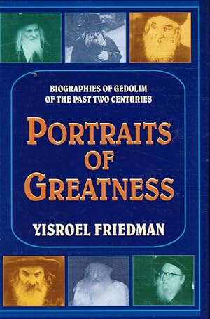 Portraits of Greatness: Biographis of Gedolim of the Past Two Centuries